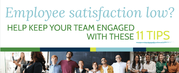 Employee satisfaction low, help keep your team engaged with these 11 tips